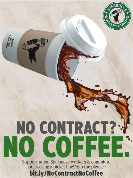 a coffee cup being spilled with the titel No Contract? No Coffee. and a call to support Starbucks workers.